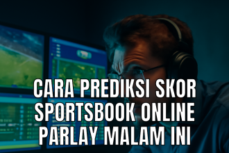 Prediksi skor parlay dalam sportsbook online