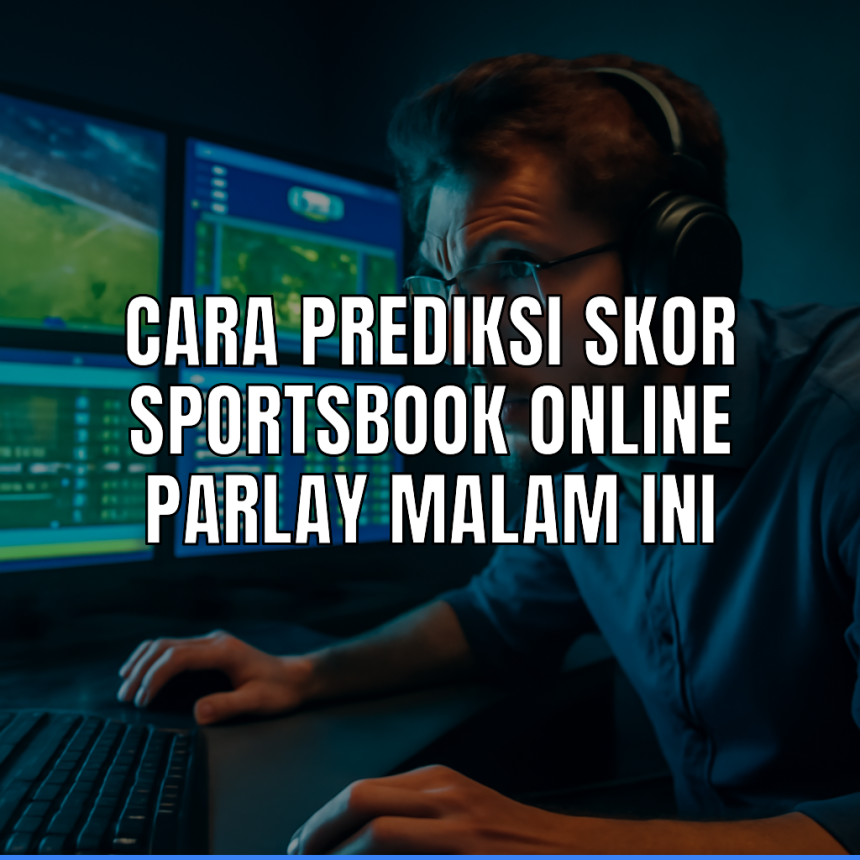 Prediksi skor parlay dalam sportsbook online